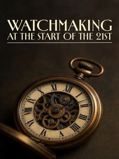 A Moment in Time Watchmaking at the Start of the 21st Century (2020)