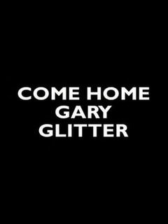 Come Home Gary Glitter (2005)