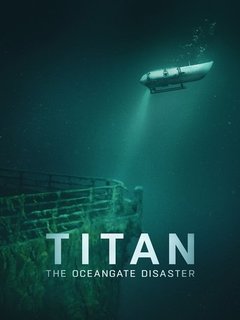 Titan The Oceangate Submersible Disaster (2025)