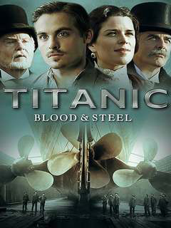 Titanic Blood And Steel (2012)