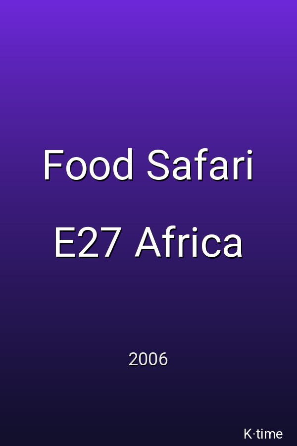 Food Safari E27 Africa (2006)