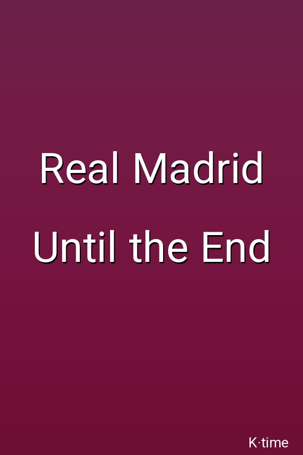 Real Madrid Until the End