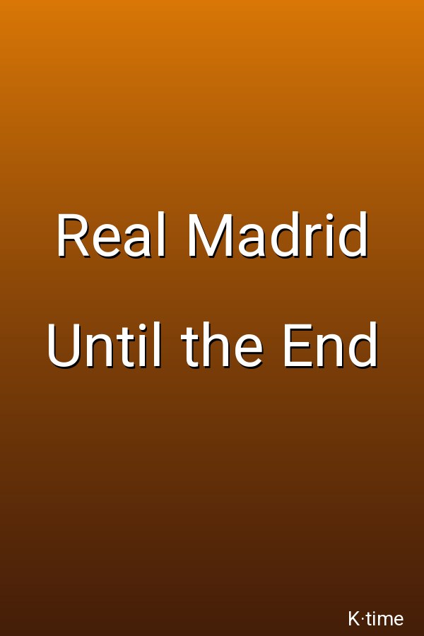 Real Madrid Until the End