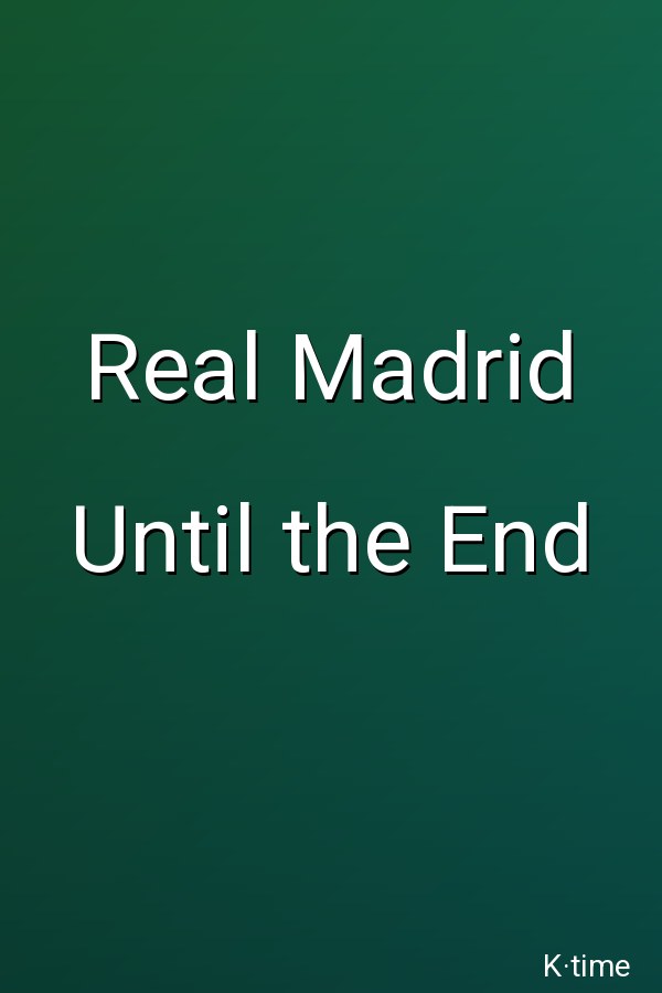 Real Madrid Until the End
