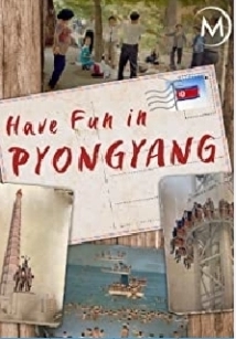 Have Fun in Pyongyang (2019)