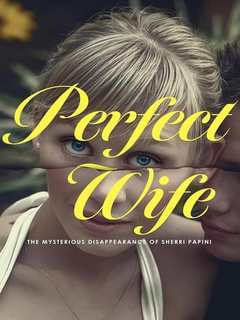 Perfect Wife The Mysterious Disappearance Of Sherri Papini (2024)