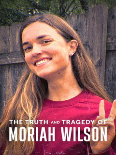The Truth and Tragedy of Moriah Wilson (2026)
