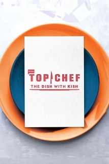 Top Chef: The Dish with Kish (2024)